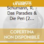 Schumann, R. - Das Paradies & Die Peri (2 Cd) cd