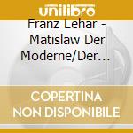 Franz Lehar - Matislaw Der Moderne/Der Gottergatte cd