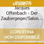 Jacques Offenbach - Der Zaubergeiger/Salon Pitzelberger cd