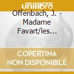 Offenbach, J. - Madame Favart/les Bavards (2 Cd) cd musicale di Offenbach, J.