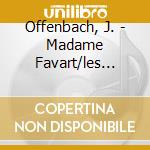 Offenbach, J. - Madame Favart/les Bavards (2 Cd) cd