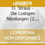 O. Straus - Die Lustigen Nibelungen (2 Cd) cd