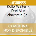 Kollo Walter - Drei Alte Schachteln (2 Cd) cd