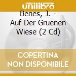 Benes, J. - Auf Der Gruenen Wiese (2 Cd) cd