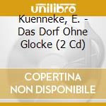 Kuenneke, E. - Das Dorf Ohne Glocke (2 Cd) cd