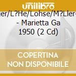 Marszalek/Zillger/L?He/Lohse/M?Ller-Westerhagen/ - Marietta  Ga 1950 (2 Cd) cd