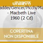 Gui/Taddei/Gencer/Picchi/Mazzoli/ - Macbeth  Live 1960 (2 Cd) cd