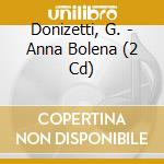 Donizetti, G. - Anna Bolena (2 Cd) cd