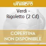 Verdi - Rigoletto (2 Cd) cd