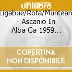 Cillario/Ligabue/Rota/Munteanu/Ratti/ - Ascanio In Alba Ga 1959 (2 Cd) cd musicale di Cillario/Ligabue/Rota/Munteanu/Ratti/