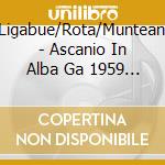 Cillario/Ligabue/Rota/Munteanu/Ratti/ - Ascanio In Alba Ga 1959 (2 Cd) cd