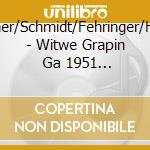 H?Fner/Schmidt/Fehringer/Heide - Witwe Grapin   Ga 1951 (2 Cd) cd