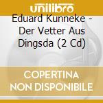 Eduard Kunneke - Der Vetter Aus Dingsda (2 Cd) cd musicale di Eduard Kunneke