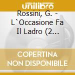 Rossini, G. - L`Occasione Fa Il Ladro (2 Cd) cd musicale di Rossini, G.