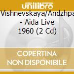 Melik-Pashayev/Vishnevskaya/Andzhparidzhe/Lisitsian/ - Aida  Live 1960 (2 Cd) cd