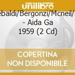 Karajan/Tebaldi/Bergonzi/Mcneil/Simionato/ - Aida  Ga 1959 (2 Cd) cd musicale di Karajan/Tebaldi/Bergonzi/Mcneil/Simionato/