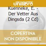 Kuenneke, E. - Der Vetter Aus Dingsda (2 Cd) cd musicale di Kuenneke, E.