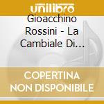 Gioacchino Rossini - La Cambiale Di Matrimonio (2 Cd) cd musicale di Rossini