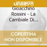 Gioacchino Rossini - La Cambiale Di Matrimonio (2 Cd) cd