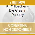 K. Milloecker - Die Graefin Dubarry cd musicale di K. Milloecker