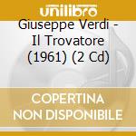 Giuseppe Verdi - Il Trovatore (1961) (2 Cd) cd