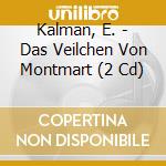 Kalman, E. - Das Veilchen Von Montmart (2 Cd) cd