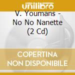 V. Youmans - No No Nanette (2 Cd) cd