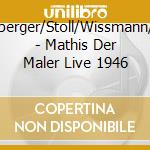 Wetzelsberger/Stoll/Wissmann/Fischer/ - Mathis Der Maler  Live 1946 cd