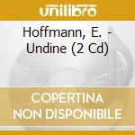 Hoffmann, E. - Undine (2 Cd) cd