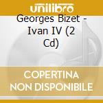 Georges Bizet - Ivan IV (2 Cd) cd