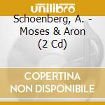 Schoenberg, A. - Moses & Aron (2 Cd) cd musicale di Schoenberg, A.
