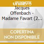 Jacques Offenbach - Madame Favart (2 Cd) cd