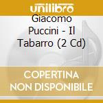 Giacomo Puccini - Il Tabarro (2 Cd) cd