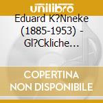 Eduard K?Nneke (1885-1953) - Gl?Ckliche Reise cd