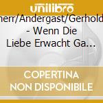 Sch?Nherr/Andergast/Gerhold/Kunz/ - Wenn Die Liebe Erwacht  Ga 1950 (2 Cd) cd