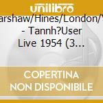 Szell/Vinay/Harshaw/Hines/London/Varnay/Scott/ - Tannh?User   Live 1954 (3 Cd) cd