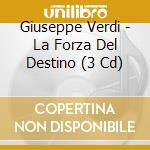 Giuseppe Verdi - La Forza Del Destino (3 Cd) cd musicale di Verdi, G.