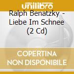 Ralph Benatzky - Liebe Im Schnee (2 Cd) cd musicale di Ralph Benatzky