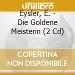 Eysler, E. - Die Goldene Meisterin (2 Cd) cd musicale di Eysler, E.