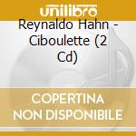 Reynaldo Hahn - Ciboulette (2 Cd) cd