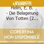 Helm, E. B. - Die Belagerung Von Totten (2 Cd) cd