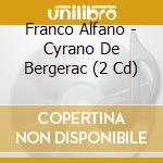 Franco Alfano - Cyrano De Bergerac (2 Cd) cd