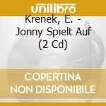 Krenek, E. - Jonny Spielt Auf (2 Cd) cd musicale di Krenek, E.