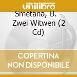 Smetana, B. - Zwei Witwen (2 Cd) cd musicale di Smetana, B.