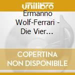Ermanno Wolf-Ferrari - Die Vier Grobiane (i.. (2 Cd) cd musicale di Wolf