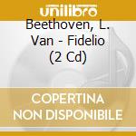 Beethoven, L. Van - Fidelio (2 Cd) cd