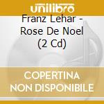 Franz Lehar - Rose De Noel (2 Cd) cd