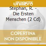 Stephan, R. - Die Ersten Menschen (2 Cd) cd