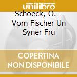 Schoeck, O. - Vom Fischer Un Syner Fru cd