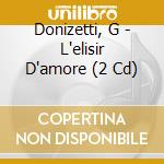 Donizetti, G - L'elisir D'amore (2 Cd) cd musicale di Donizetti, G